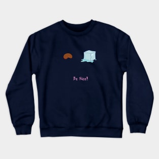 BE NICE! Crewneck Sweatshirt